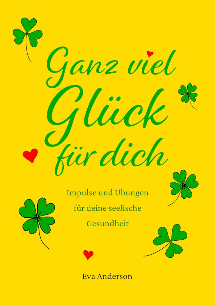 Buchcover „Ganz viel Glück für dich“ – Impulse und Übungen für deine seelische Gesundheit von Eva Anderson